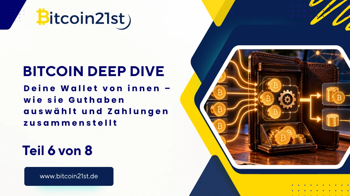 Bitcoin Deep Dive (6/8): Deine Wallet von innen: Wie sie Guthaben auswählt und Zahlungen zusammenstellt